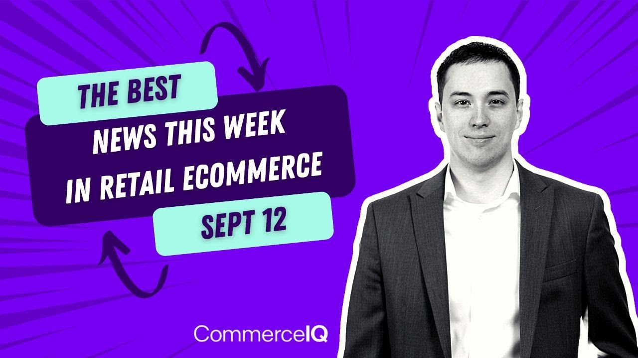CommerceIQ’s Retail News Roundup (September 12)